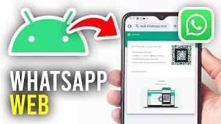 How To Use WhatsApp Web On Android - Full Guide