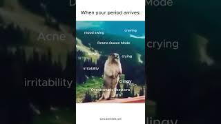 When your period arrives and suddenly you’re in full drama queen mode.