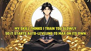 My Skill Thinks I Train Too Slowly, So It Starts Auto-Leveling to Max on Its Own