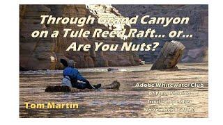 Through Grand Canyon on a Tule Reed Raft… or… Are You Nuts? - Tom Martin