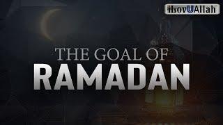 THE GOAL OF RAMADAN (Motivational)