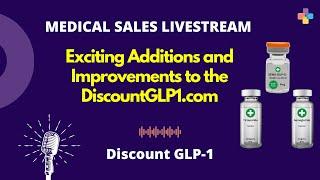 Exciting Additions and Improvements to the DiscountGLP1 program | Medical Sales Livestream |