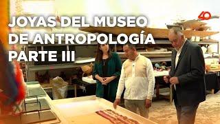 Joyas del Museo de Antropología parte III | El Foco