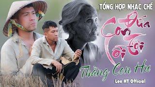 TỔNG HỢP NHẠC CHẾ ĐỨA CON TỘI LỖI, THẰNG CON HƯ... CỰC HAY NGHE MÀ NGHẸN NGÀO TỪNG CÂU CHỮ. LEE HT