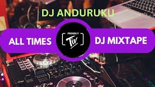 ALL TIMES DJ MIXTAPE (DJ ANDURUKU)