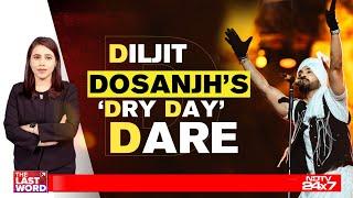 Diljit Dosanjh News | Diljit Dosanjh's 'Dry Day' Dare | The Last Word