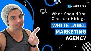 When Should You Consider Hiring A White Label Marketing Agency