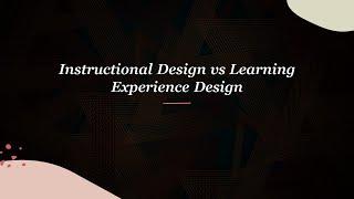 Instructional Design (ID) vs Learning Experience Design (LXD)