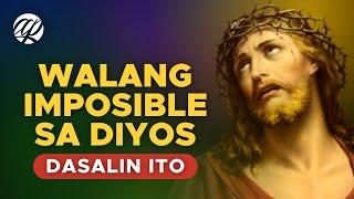 WALANG IMPOSIBLE SA DIYOS! Panalangin sa Matinding Pagsubok at Pangangailangan • Tagalog Prayer