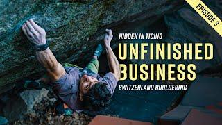 Unfinished Business • 8C/V15 Bouldering and More • Hidden In Ticino Ep.3