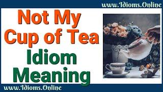 Idiom Meanings: Not My Cup of Tea