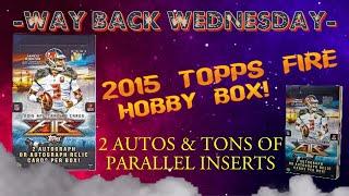 2015 Topps Fire Football Hobby Box Opening - Way Back Wednesday #2 - Awesome Inserts & Autos!