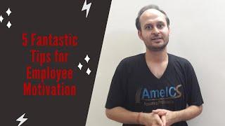 5 Fantastic Tips for Employee Motivation: Abhinav Raj Kondal | AmelCS