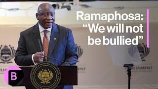 President Cyril Ramaphosa Says South Africa 'Won't Be Bullied'