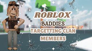 ROBLOX BADDIES but I target clan members only!! 