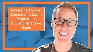 Reversing Thyroid Disease with Iodine Regulation: A Comprehensive Guide