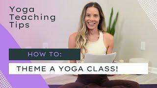 How to theme a yoga class | Yoga Teaching Tips