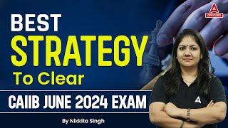 Best Strategy to Clear CAIIB June 2024 Exam