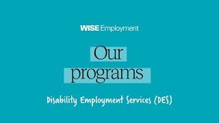 WISE Programs: Disability Employment Services (DES) overview