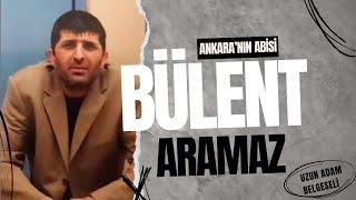 Ankara'nın Abisi  BÜLENT ARAMAZ  Belgeseli - Uzun Adam  #bülentaramaz #ankaragettoo #yenidoğan