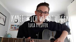 KAYEF - Ich würd' lügen AKUSTIK COVER (Luca Pfeiffer)