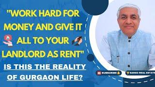 Reality Of Gurgaon Life : Work Hard And Give It All To Landlord As Rent | Clarity Given