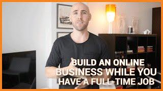 How To Build An Online Business While You Have A Full-Time Job