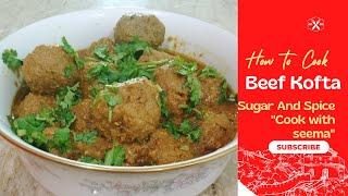 Beef Kofta | Pakistani Zayqa| Sugar and spice "cook with Seema"