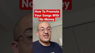 How to promote your songs with no money.