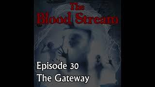 The Blood Stream - Episode 00030 - The Gateway