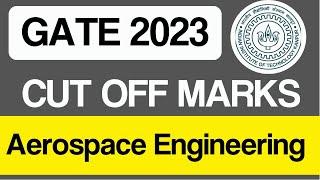 GATE 2023 | Cut off marks of AEROSPACE ENGINEERING| AE | CUT OFF