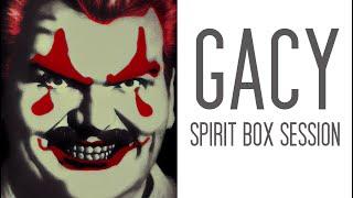 The John Wayne Gacy Spirit Box Sessions.
