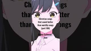 Christian songs that sound better than worldly songs #christianartists #gabbycallwood #1trendingsong