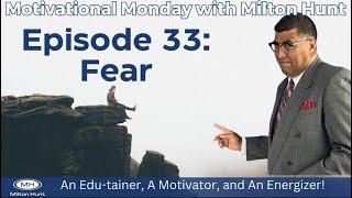 Episode 33: Fear (Motivational Monday with Milton Hunt)