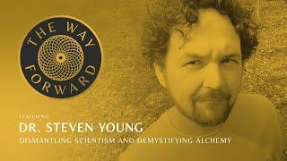 Dismantling Scientism and Demystifying Alchemy featuring Dr. Steve Young