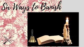 Six Ways to Banish in Witchcraft