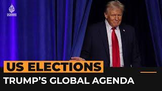 What will Trump's global agenda look like? | Al Jazeera Newsfeed