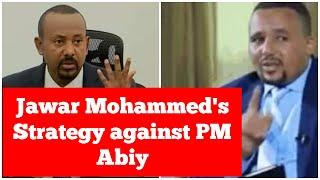 Jawar Mohammed's Strategy against Ethiopian PM Abiy Ahmed