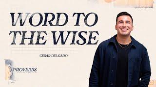 Word to the Wise // True Wisdom // Proverbs 18:21 // Cesar Delgado