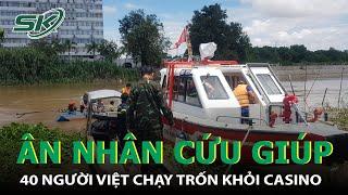 Ân Nhân Cứu Mạng 42 Người Việt Trốn Khỏi Campuchia Kể Lại Tình Huống Nguy Hiểm, Bị Bảo Vệ Dọa Nạt