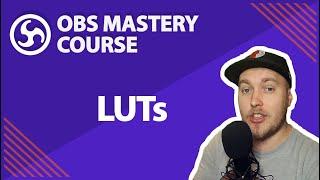 22. What are LUTs? - OBS Studio Mastery Course (Beginner to Pro)