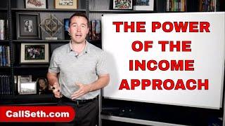 The Power of the Income Approach (Real Estate Investing) | LIVE WITH SETH