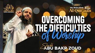 Overcoming The Difficulties Of Worship | Sheikh Abu Bakr Zoud | The Divine Book - Al Qur'an (London)