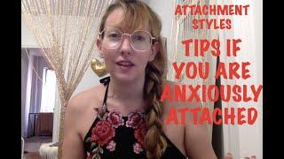 Attachment Styles: Tips for The Anxiously Attached Person!