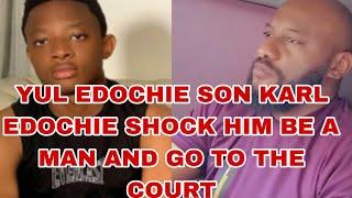 YUL EDOCHIE SON KARL EDOCHIE SHOCK HIM BE A MAN AND GO TO THE COURT