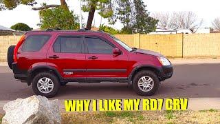 WHY I LIKE MY RD7 CRV | 2003 2nd Gen Honda Crv