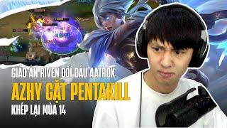 AZHY KHÉP LẠI MÙA 14 VỚI ÁN RIVEN CỰC CHÁY MỘT MÌNH LÀM HẾT GẶT PENTAKILL KHI ĐỐI ĐẦU AATROX