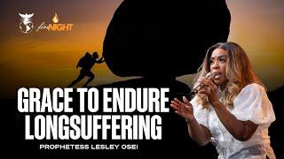 GRACE TO ENDURE LONG SUFFERING | PROPHETESS LESLEY OSEI | FIRE NIGHT SERVICE | KFT CHURCH