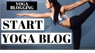 How To Start A Yoga Blog | Yoga Blogging For Beginners