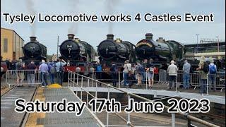 Tyseley Locomotive Works 4 Castles Event | Brilliant Display of Castles | Saturday 17th June 2023